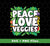 Peace Love Veggies, Vegan Day, Vegan Peoples, Svg Files, Png Sublimation