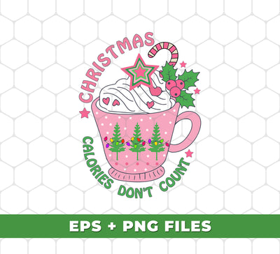 It's Christmas, Calories Don't Count, Xmas Cup, Xmas Tea, Digital Files, Png Sublimation