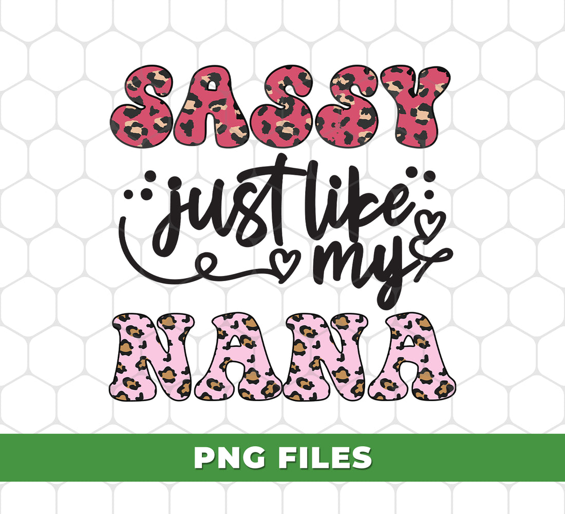 Sassy Just Like My Nana, Grandmother Leopard, Mother's Day Gifts, Nana Svg, Mama For Shirts, Pink Mother, Digital Files, Png Sublimation