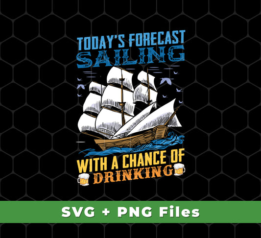 Today's Forecast Sailing With A Chance Of Drinking, Big Boat, Svg Files, Png Sublimation