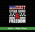 Whiskey Steak Guns And Freedom, American Whiskey, Svg Files, Png Sublimation
