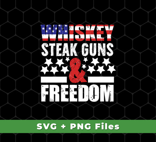 Whiskey Steak Guns And Freedom, American Whiskey, Svg Files, Png Sublimation