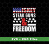 Whiskey Steak Guns And Freedom, American Whiskey, Svg Files, Png Sublimation