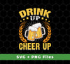 Drink Up, Cheer Up, Beer Gift, Craft Beer, Beer Team, Svg Files, Png Sublimation