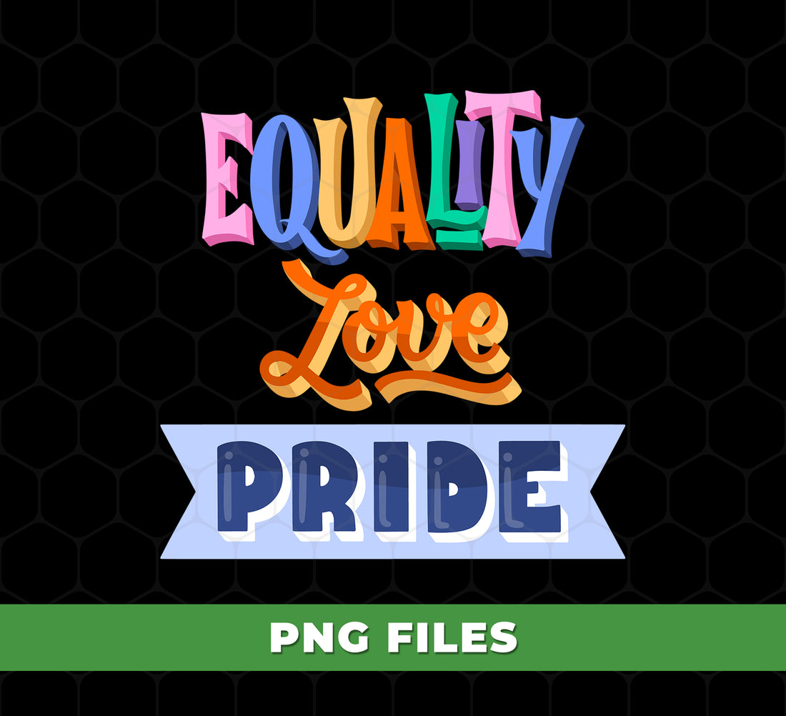 Equality, Love, Pride, LGBT Gift, Lgbtq Gifts, Equality Gift, Digital Files, Png Sublimation