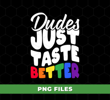 Dudes Just Taste Better, Gay Gift, Lgbt Gift, Lgbtq Gift, Digital Files, Png Sublimation
