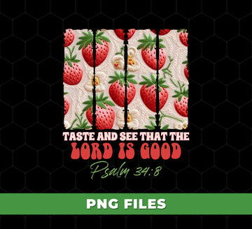Taste and See That The Lord Is Good, Psalm 38:4, Strawberry, Christian Gift, Digital Files, Png Sublimation
