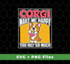 Corgi Make Me Happy, You Not So Much, Retro Corgi, Svg Files, Png Sublimation