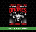 That's What I Do, I Fly Drones And I Know Things, Svg Files, Png Sublimation