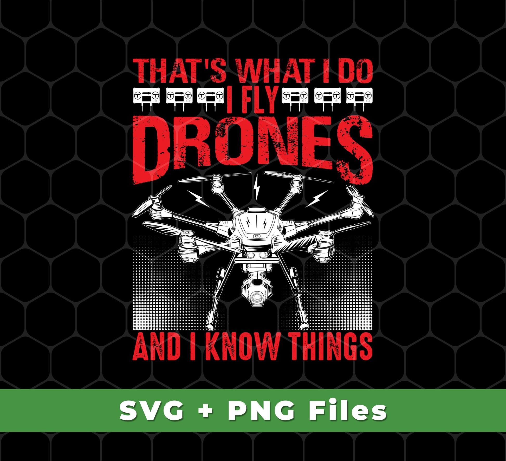That's What I Do, I Fly Drones And I Know Things, Svg Files, Png Sublimation