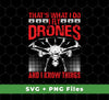 That's What I Do, I Fly Drones And I Know Things, Svg Files, Png Sublimation