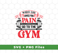 When Life Give You Pain, Go To The Gym, Gymer, Fitness, Svg Files, Png Sublimation
