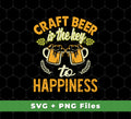 Craft Beer Is The Key To Happiness, Craft Beer, Happiness, Svg Files, Png Sublimation