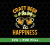 Craft Beer Is The Key To Happiness, Craft Beer, Happiness, Svg Files, Png Sublimation