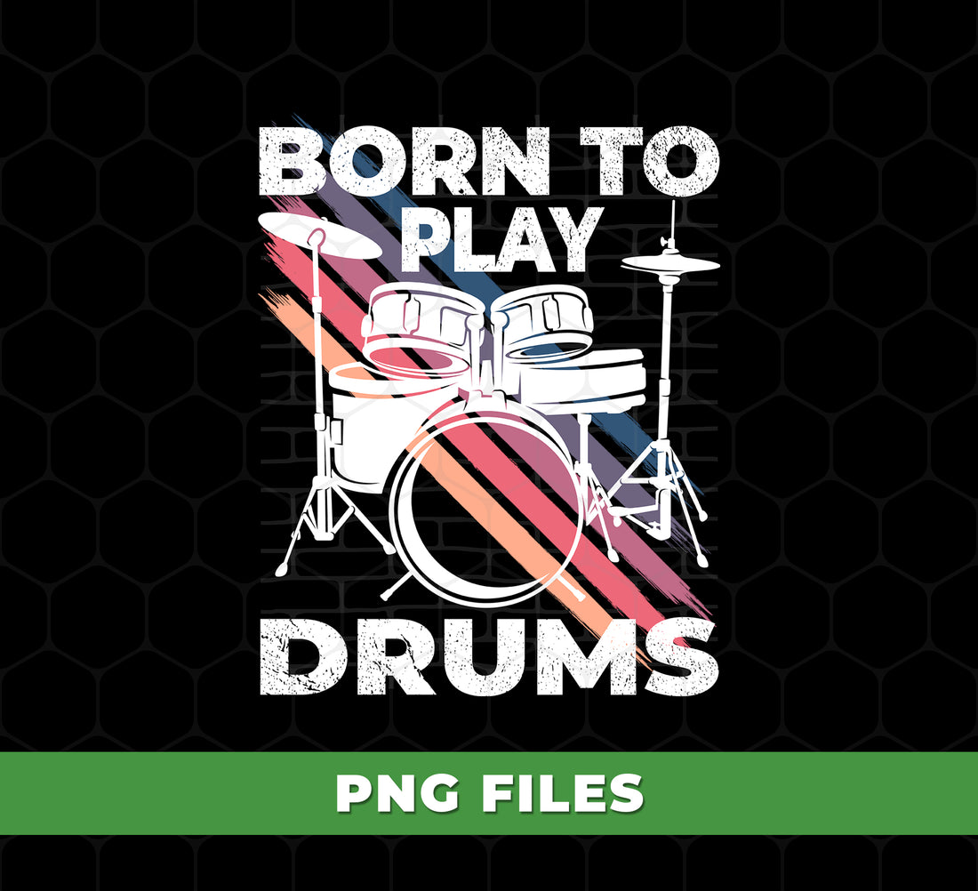 Born to Play Drums PNG, Drummer Shirt Design, Retro Drum Kit Clipart, Music Band Sublimation, Percussion Lover Gift PNG