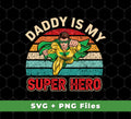 Daddy Is My Super Hero, Retro Daddy, Father's Day Gifts, Svg Files, Png Sublimation