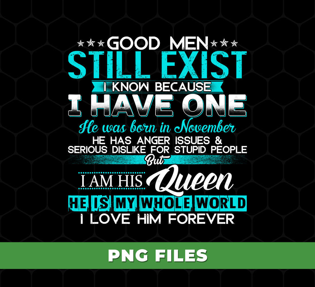 Good Men Still Exist, I Know Because I Have One In November, Png For Shirts, Png Sublimation