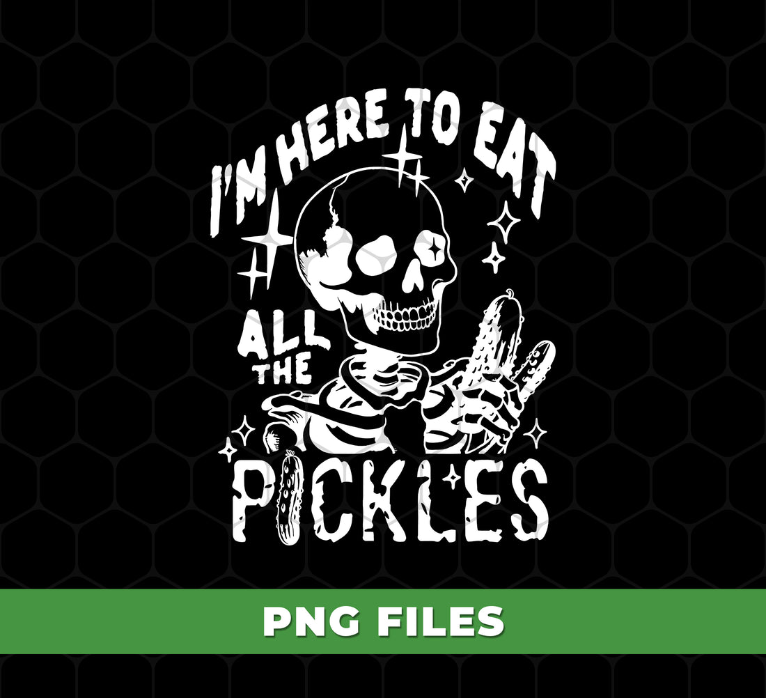 Skeleton Pickle PNG, Funny Halloween Pickle Lover Sublimation Design, I’m Here to Eat All the Pickles PNG, Spooky Skeleton Food Lover Clipart