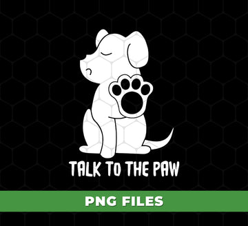 Talk To The Paw Dog PNG, Funny Puppy Sublimation Design, Cute Pet Lover Clipart, Dog Paw Print Digital Download, Animal Humor Art