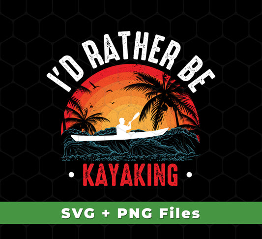 I'd Rather Be Kayaking, Retro Kayaking, Kayaking Team, Svg Files, Png Sublimation