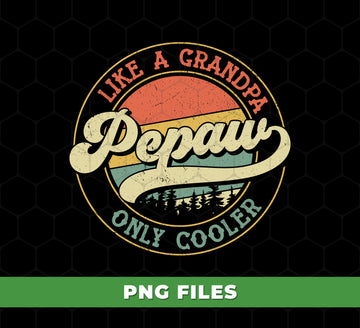 Like A Grandpa Only Cooler Pepaw PNG, Vintage Sunset Grandpa PNG, Funny Pepaw Gift, Retro Father’s Day Sublimation Design