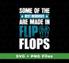 Some Of The Best Memories Are Made In Flip Flops, Flip Flops Retro, Svg Files, Png Sublimation