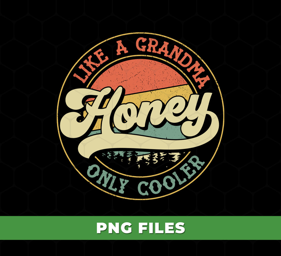 Honey Like A Grandma Only Cooler PNG, Retro Grandma Quote Design, Cute Granny Honey Text Art, Funny Vintage Grandma Graphic