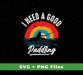 I Need A Good Paddling, Retro Paddling, Kayaking Retro, Svg Files, Png Sublimation