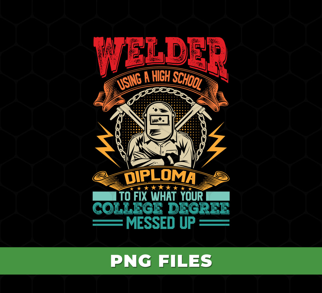Welder Using High School Diploma PNG, Funny Welder Saying PNG, Welding Humor Gift Design, Blue Collar Quote Sublimation, Instant Download