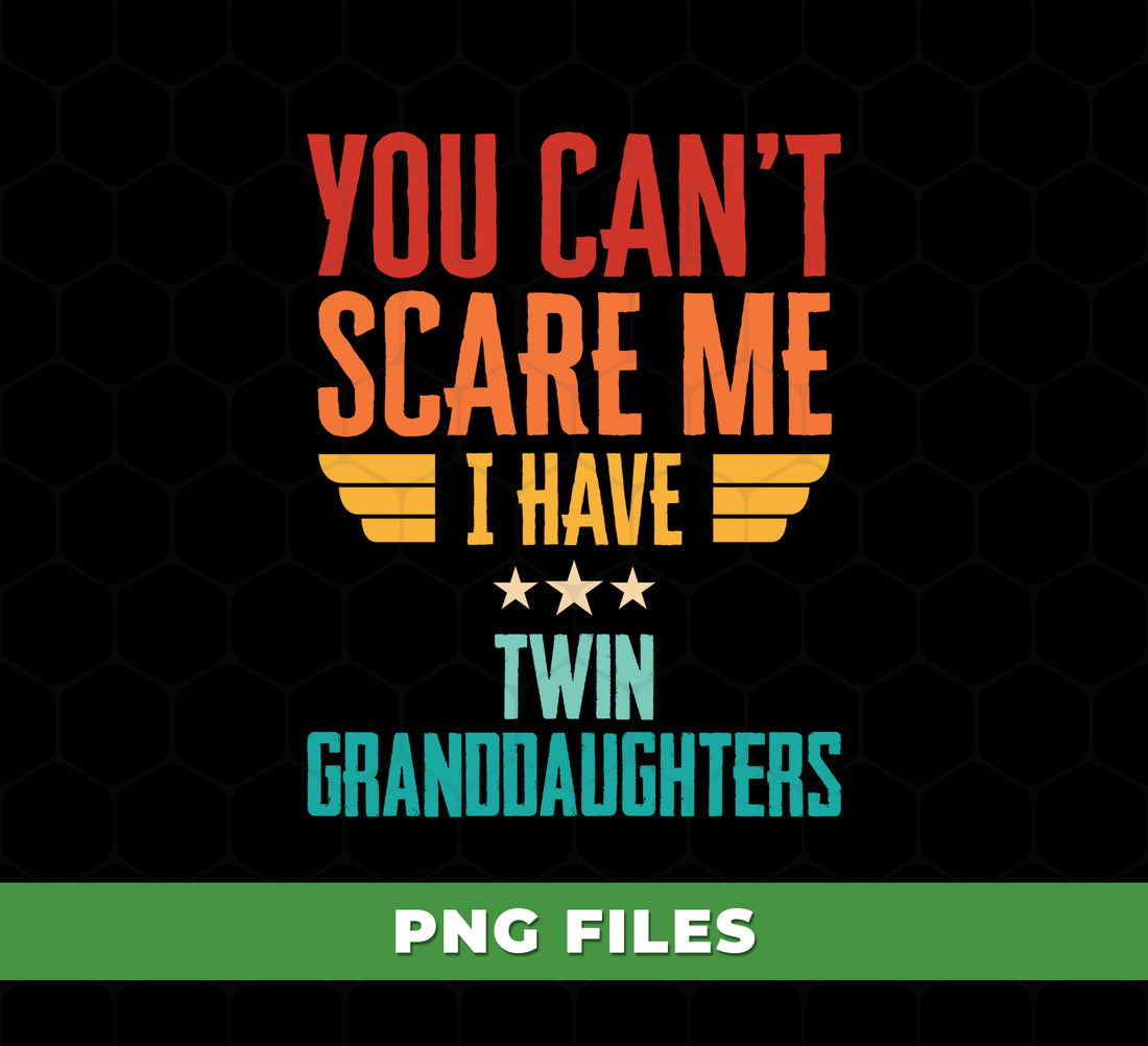You Can’t Scare Me I Have Twin Granddaughters Funny Grandparents, Retro Gift