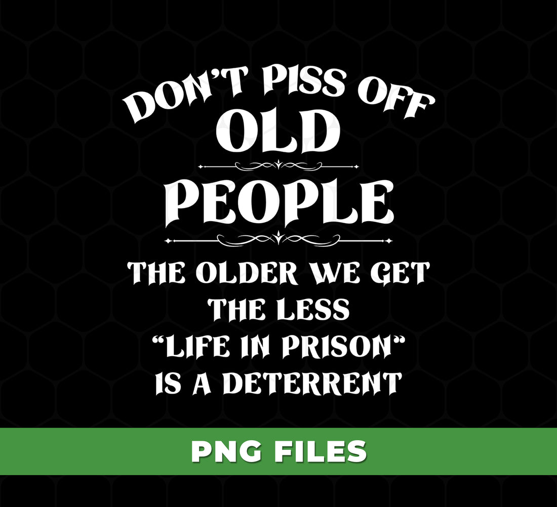 Funny Old People Quote Design, Don’t Piss Off Old People Humor, Sarcastic Senior Saying, Vintage Typography Quote For Grandpa Grandma