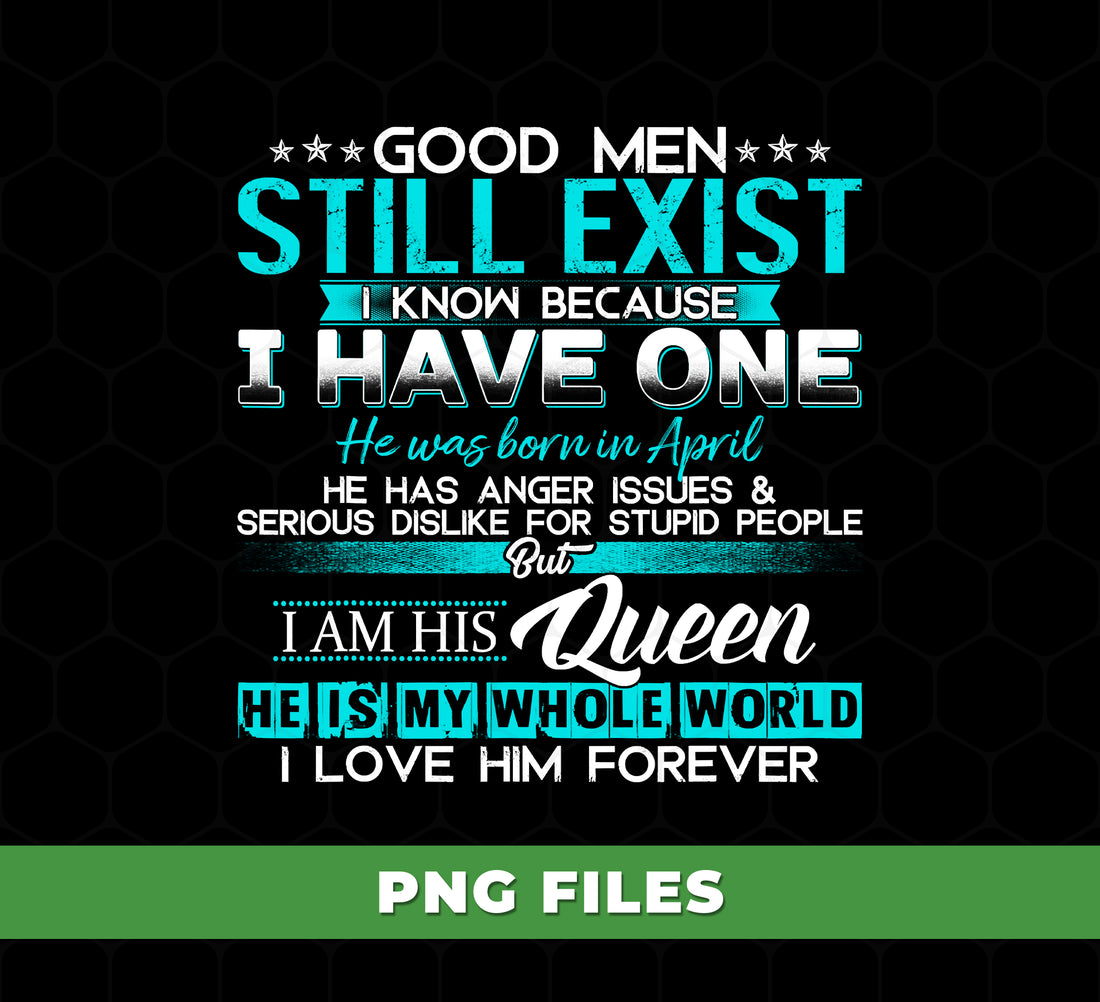 Good Men Still Exist Shirt April Birthday Gift, Funny Husband Boyfriend Quote