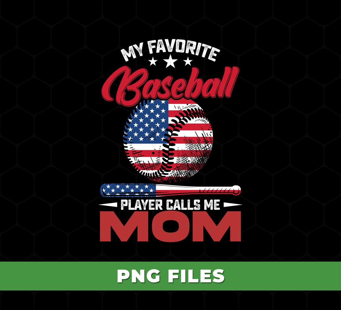 My Favorite Baseball Player Calls Me Mom PNG, Patriotic USA Mom Gift, Baseball Mom Design