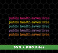 Public Health Saves Lives, Their Health, Saves Lives, Svg Files, Png Sublimation