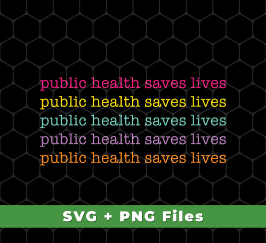 Public Health Saves Lives, Their Health, Saves Lives, Svg Files, Png Sublimation