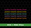 Public Health Saves Lives, Their Health, Saves Lives, Svg Files, Png Sublimation