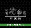 Just One More, Love Plant, Plant In My Spare Time, Svg Files, Png Sublimation