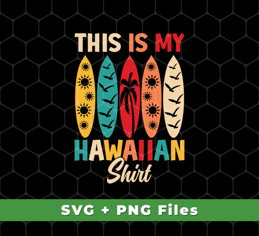 This Is My Hawaiian Shirt, Retro Surfing, Surf On Hawaii, Svg Files, Png Sublimation