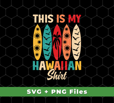 This Is My Hawaiian Shirt, Retro Surfing, Surf On Hawaii, Svg Files, Png Sublimation