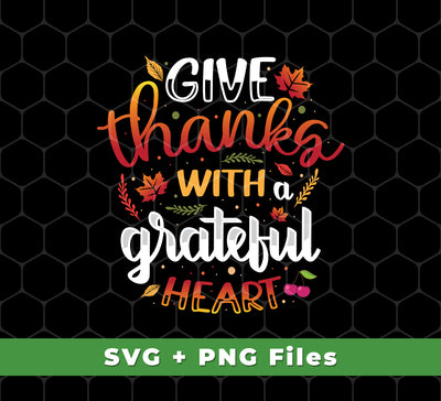 Give Thanks With A Grateful Heart, Thanksgiving's Day, Svg Files, Png Sublimation