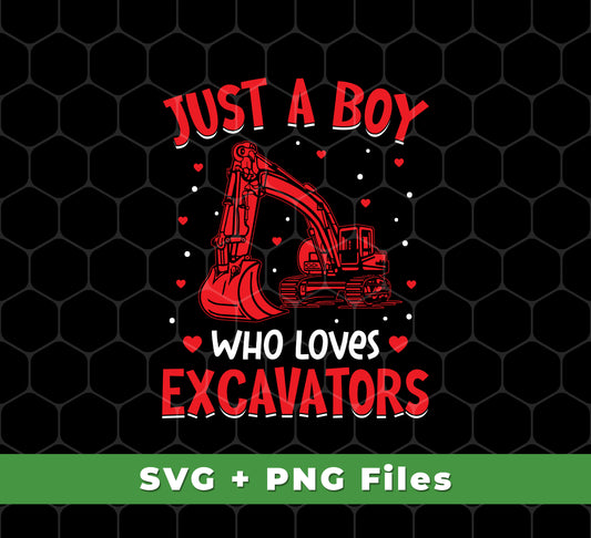 Just A Boy Who Loves Excavator, Best Exccavator Ever, Svg Files, Png Sublimation