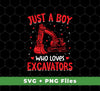 Just A Boy Who Loves Excavator, Best Exccavator Ever, Svg Files, Png Sublimation