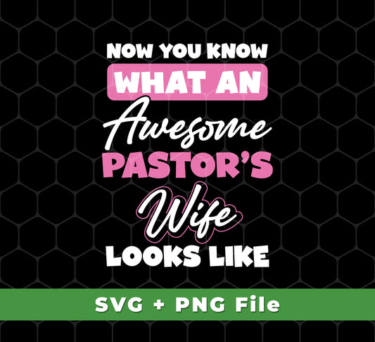 This set of svg and png files feature a design that reads "Now you know what an awesome pastor's wife looks like." High-resolution images ensure clean, crisp designs for sublimation projects.