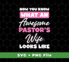 This set of svg and png files feature a design that reads "Now you know what an awesome pastor's wife looks like." High-resolution images ensure clean, crisp designs for sublimation projects.