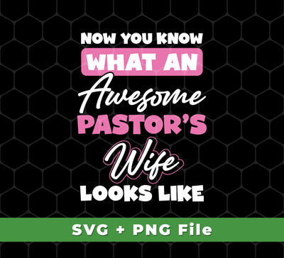 This set of svg and png files feature a design that reads "Now you know what an awesome pastor's wife looks like." High-resolution images ensure clean, crisp designs for sublimation projects.