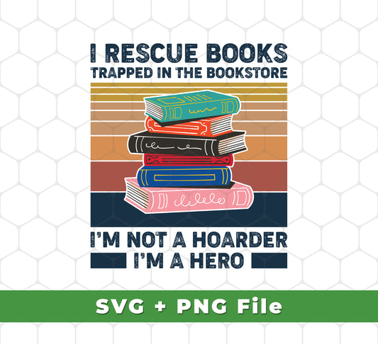 Save the books hidden away in the bookstore! Download the I Rescue Books Trapped In The Bookstore, I'm Not A Hoarder, I'm A Hero, SVG Files, and PNG Sublimation to show you're a hero. Easily create designs with the high quality printable files for all sorts of projects.