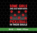 Our Some Girls Are Just Born With Pickleball In Their Souls, Svg Files, Png Sublimation is evidence of your love for the game. You'll receive files in the SVG and PNG Sublimation formats, so you can create your own merchandise with ease! Show your passion and skill!