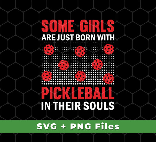 Our Some Girls Are Just Born With Pickleball In Their Souls, Svg Files, Png Sublimation is evidence of your love for the game. You'll receive files in the SVG and PNG Sublimation formats, so you can create your own merchandise with ease! Show your passion and skill!