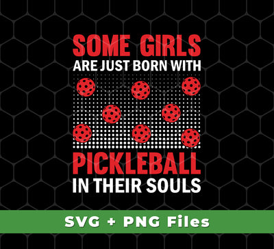 Our Some Girls Are Just Born With Pickleball In Their Souls, Svg Files, Png Sublimation is evidence of your love for the game. You'll receive files in the SVG and PNG Sublimation formats, so you can create your own merchandise with ease! Show your passion and skill!