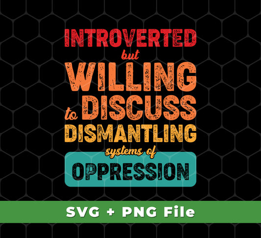 Our Introverted But Willing To Discuss Dismantling Systems Of Oppression design is perfect for your next project. Included are both SVG and PNG sublimation files that can be printed onto a variety of materials. A statement piece with a purpose, bring social change to life in any space.